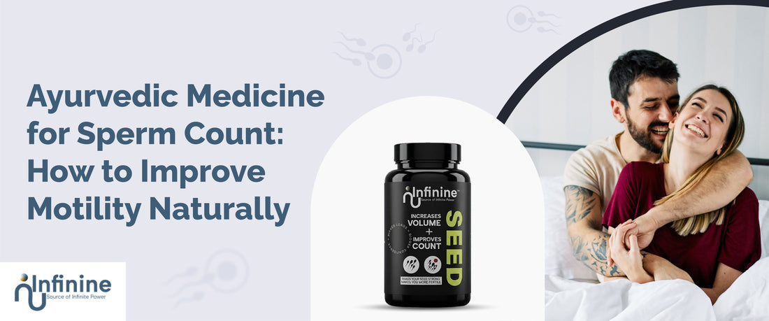 Ayurvedic Medicine for Sperm Count: How to Improve Motility Naturally